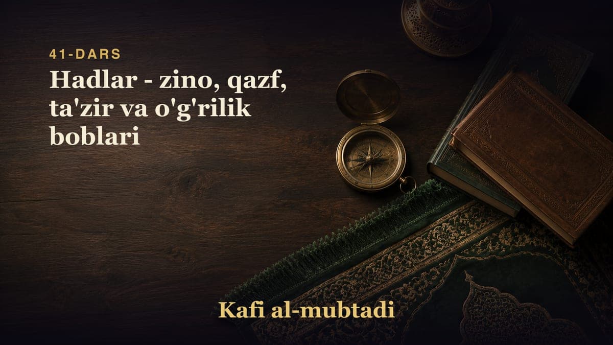 41-dars: Hadlar - zino, qazf, ta'zir va o'g'rilik boblari
