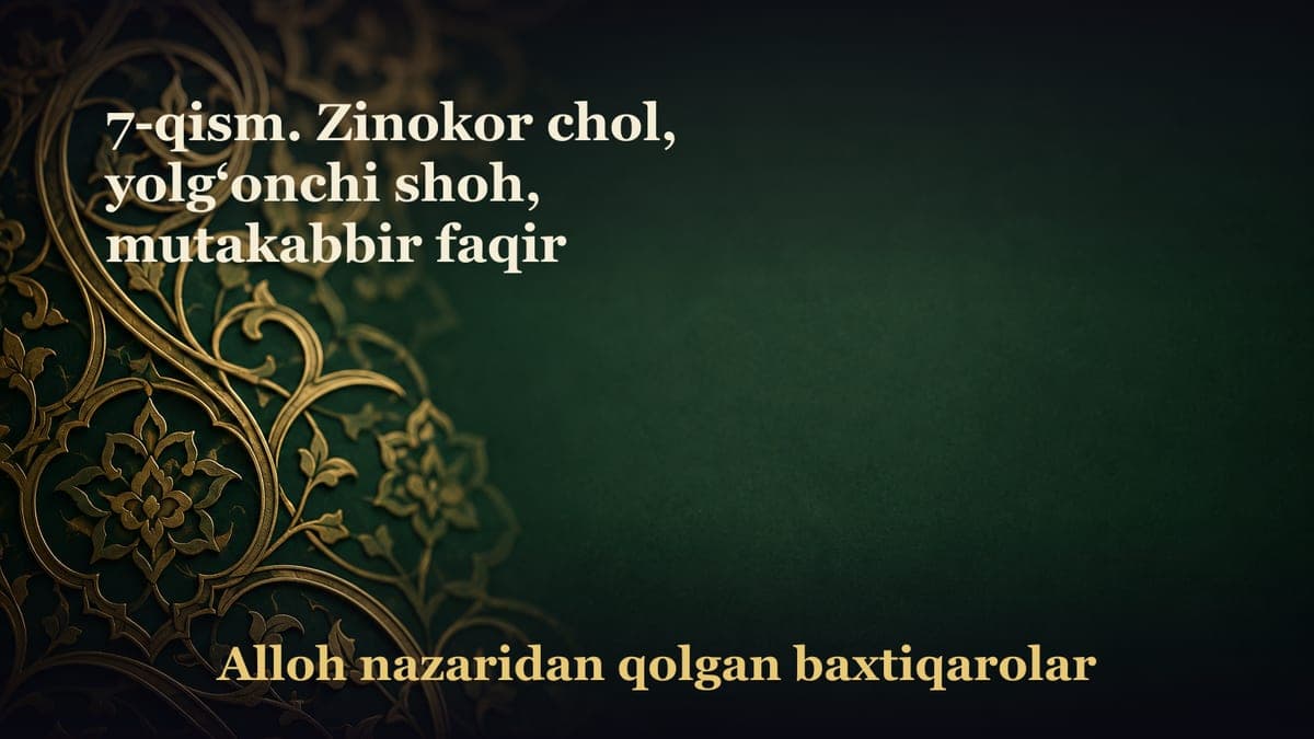 7-qism. Zinokor chol, yolg‘onchi shoh, mutakabbir faqir
