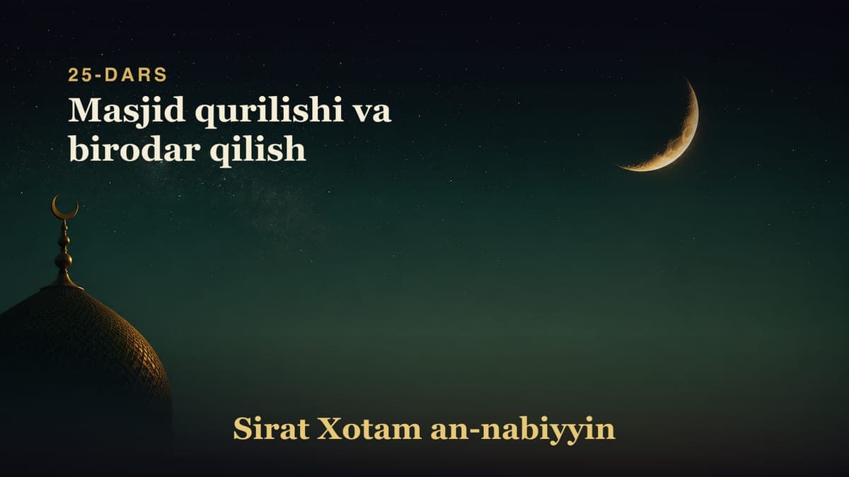 25-dars: Masjid qurilishi va birodar qilish