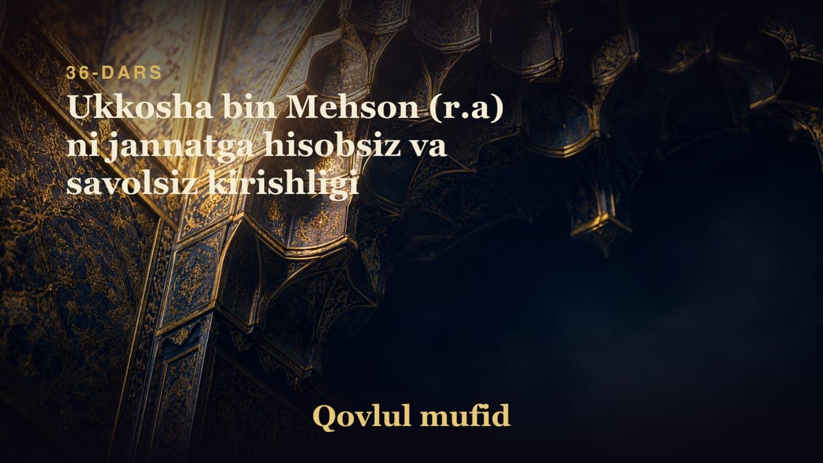 36 Ukkosha bin Mehson (r.a) ni jannatga hisobsiz va savolsiz kirishligi