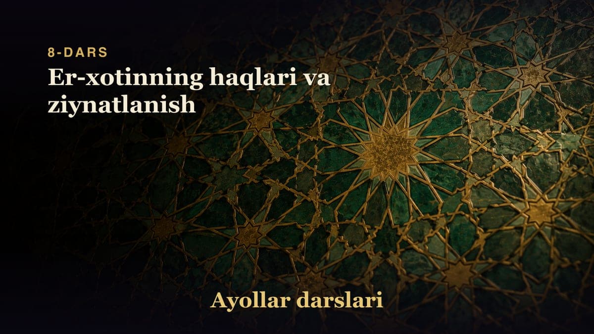 8-dars: Er-xotinning haqlari va ziynatlanish