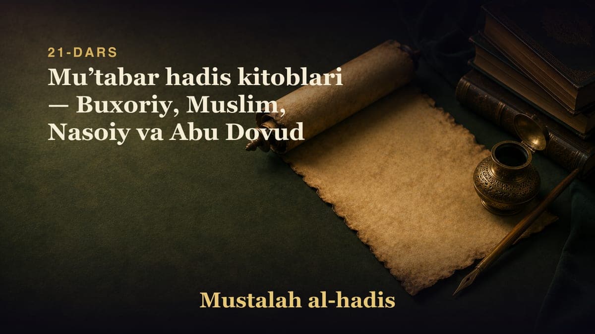 21-dars: Muʼtabar hadis kitoblari — Buxoriy, Muslim, Nasoiy va Abu Dovud