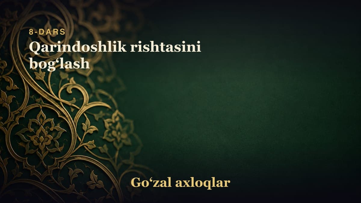 8-dars: Qarindoshlik rishtasini bogʻlash