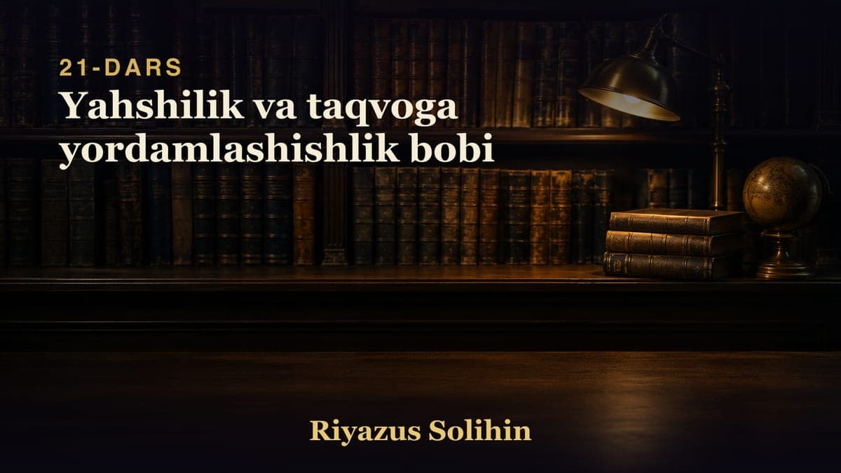 21 Yahshilik va taqvoga yordamlashishlik bobi
