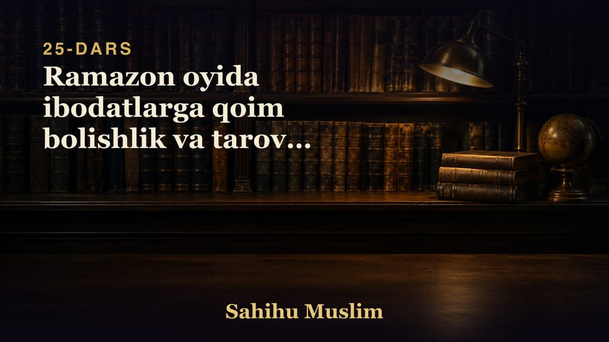 25 Ramazon oyida ibodatlarga qoim bolishlik va tarovih namozini fazilati