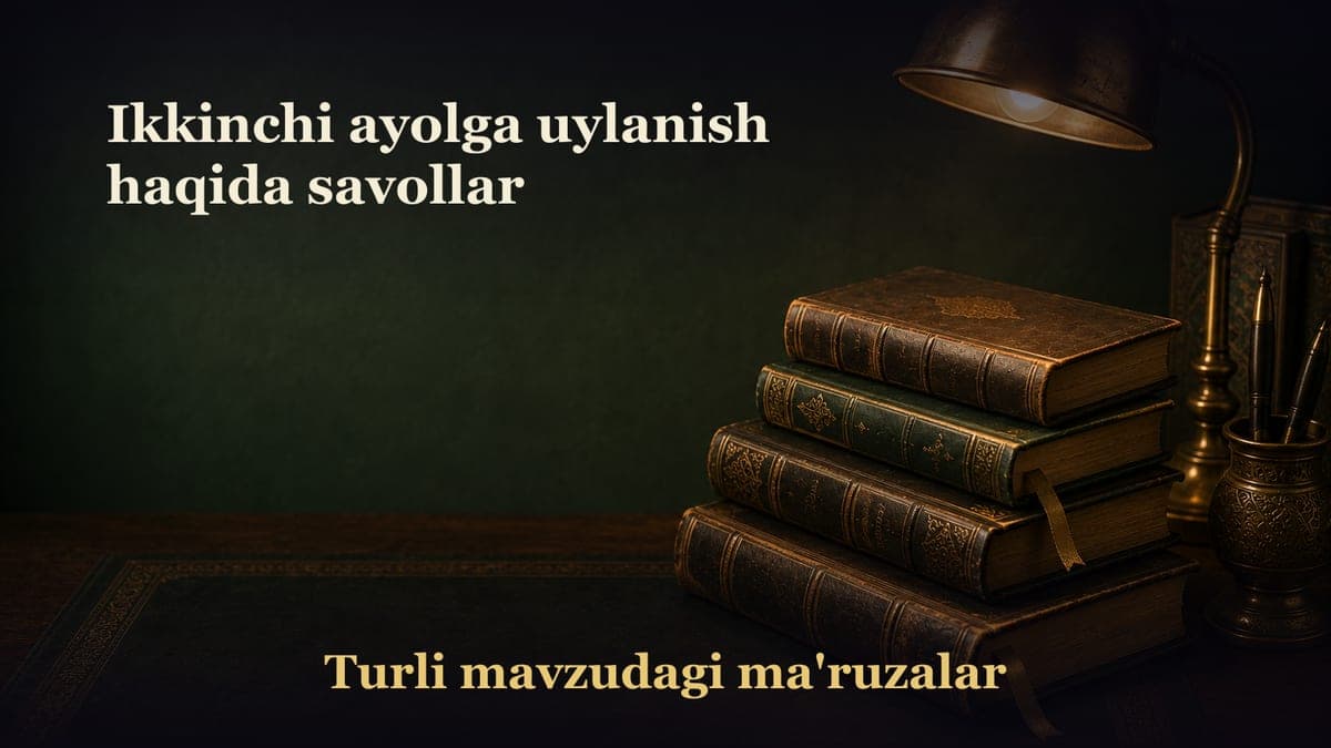 Ikkinchi ayolga uylanish haqida savollar