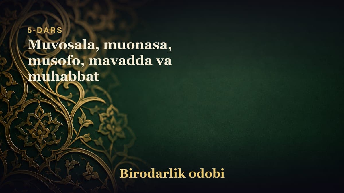 5-dars: Muvosala, muonasa, musofo, mavadda va muhabbat
