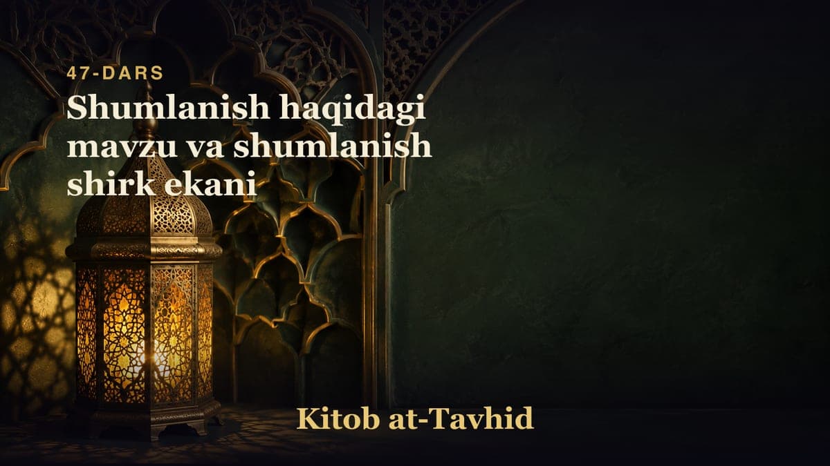 47-dars: Shumlanish haqidagi mavzu va shumlanish shirk ekani