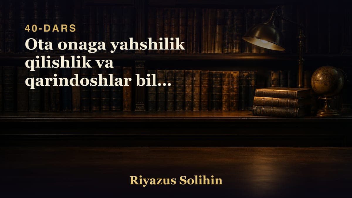 40 Ota onaga yahshilik qilishlik va qarindoshlar bilan boglanishlik 1-dars