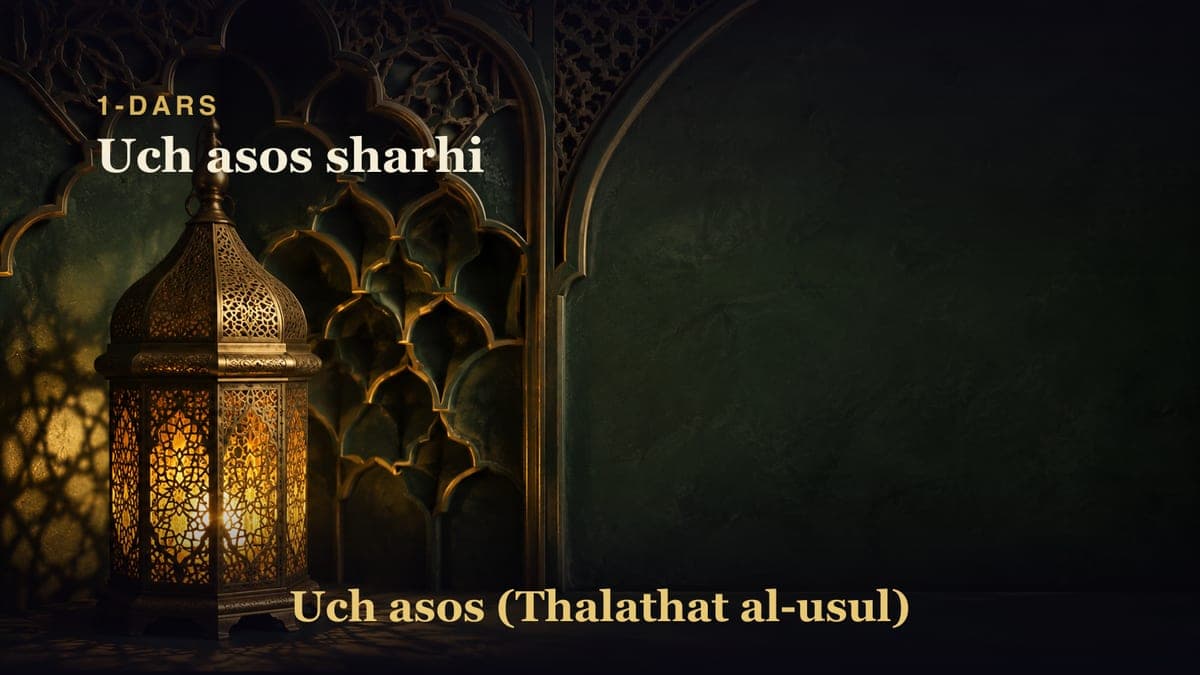 1-dars: Uch asos sharhi
