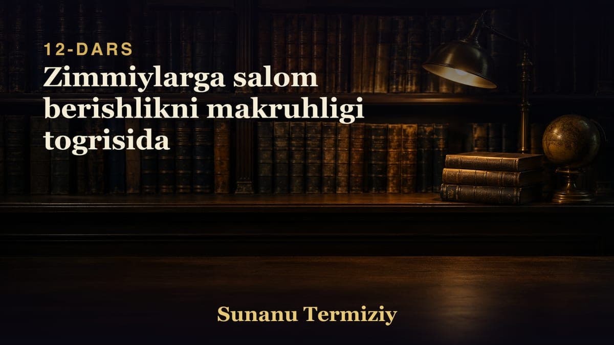 12 Zimmiylarga salom berishlikni makruhligi togrisida