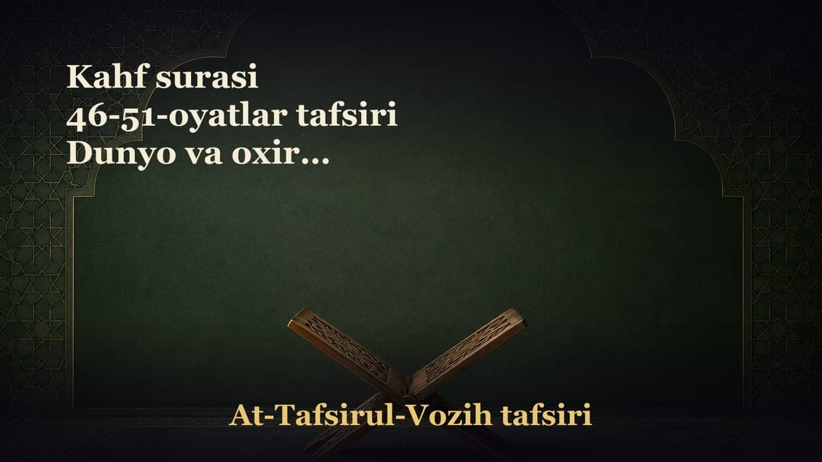 Kahf surasi 46-51-oyatlar tafsiri Dunyo va oxirat hayotining ziynatlari Qiyomat kunida tog‘larning holati Nomai…