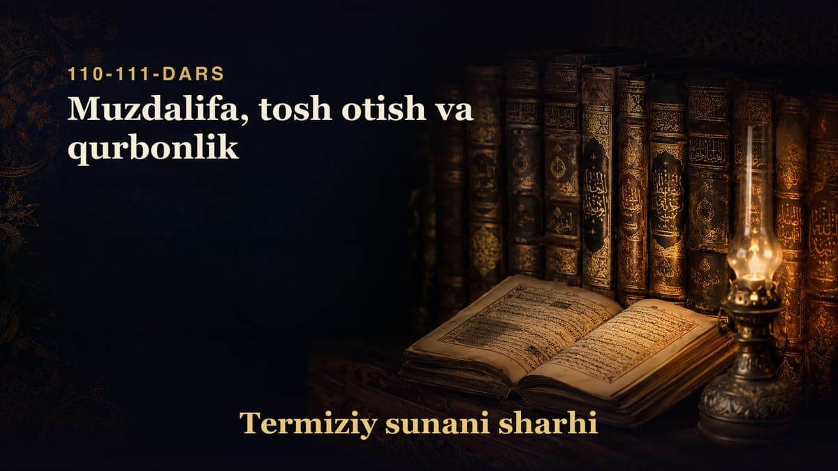 Termiziy sunani sharhi 110-111-dars | Muzdalifa, tosh otish va qurbonlik