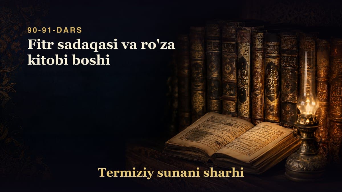 Termiziy sunani sharhi 90-91-dars | Fitr sadaqasi va ro'za kitobi boshi