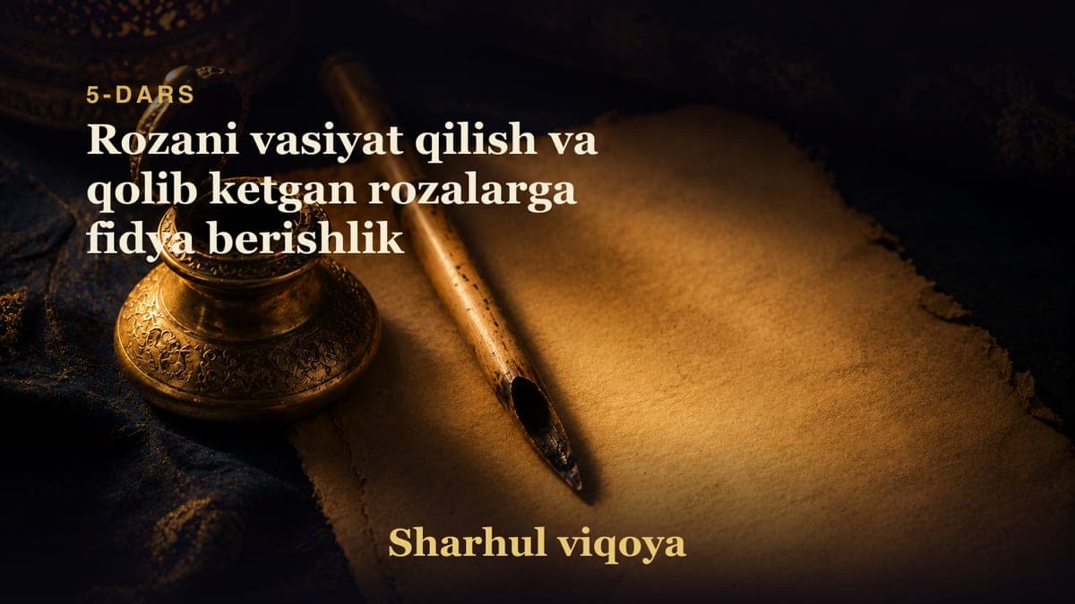 5 Rozani vasiyat qilish va qolib ketgan rozalarga fidya berishlik