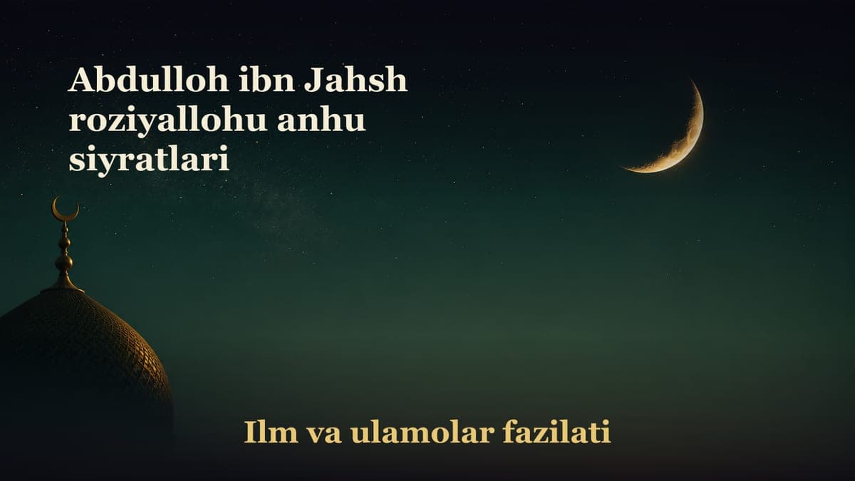 Abdulloh ibn Jahsh roziyallohu anhu siyratlari