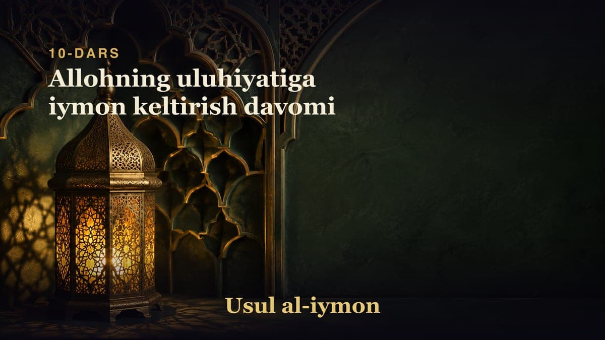 10-dars: Allohning uluhiyatiga iymon keltirish davomi