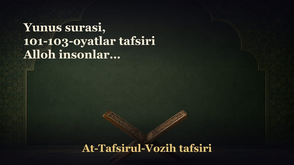 Yunus surasi, 101-103-oyatlar tafsiri Alloh insonlarni tafakkur qilishga chorlaydi. Inson iymoni qanoat bilan…