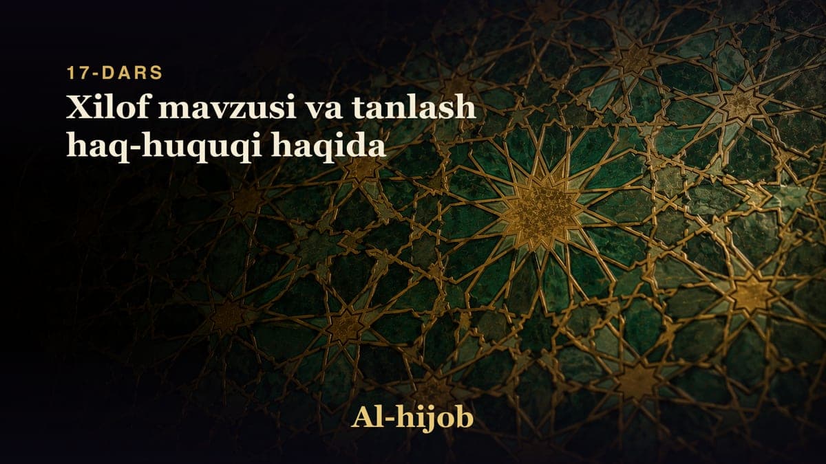 17-dars: Xilof mavzusi va tanlash haq-huquqi haqida