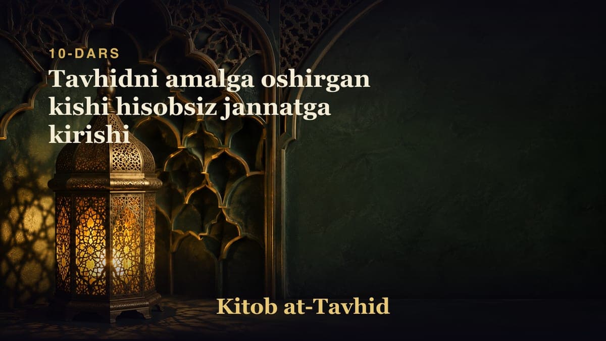 10-dars: Tavhidni amalga oshirgan kishi hisobsiz jannatga kirishi