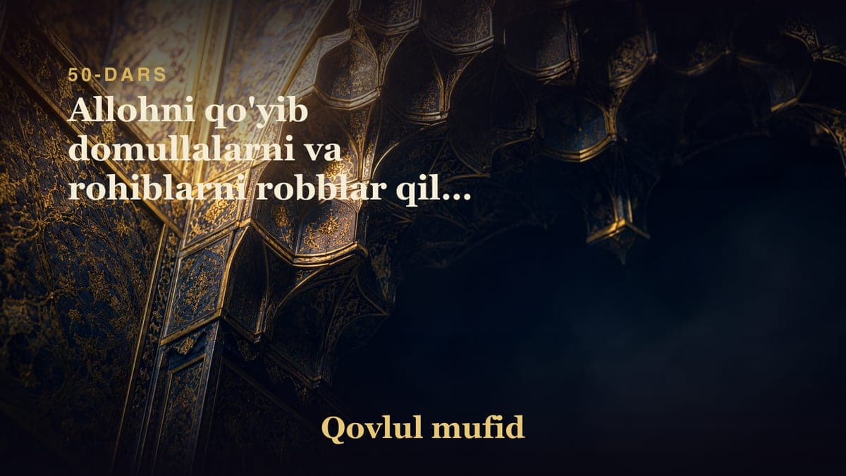 50 Allohni qo'yib domullalarni va rohiblarni robblar qilib olishlikni oqibati