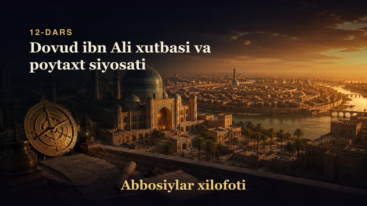 Abbosiylar xilofoti 12-dars | Dovud ibn Ali xutbasi va poytaxt siyosati