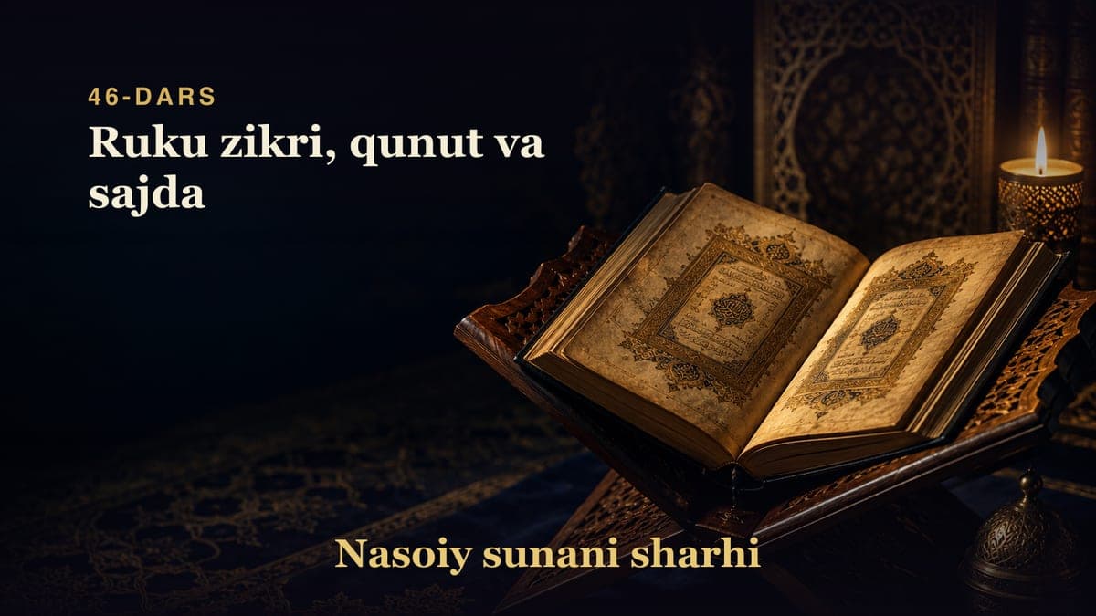 Nasoiy sunani sharhi 46-dars | Ruku zikri, qunut va sajda
