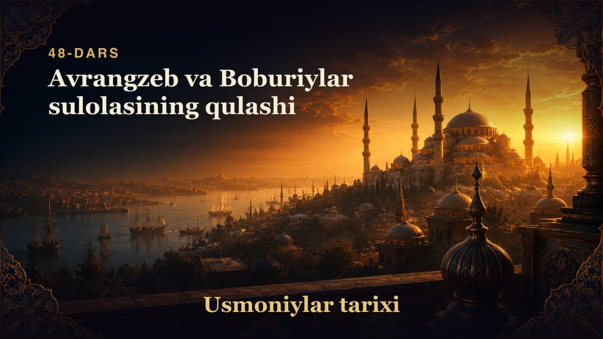 Usmoniylar tarixi 48-dars | Avrangzeb va Boburiylar sulolasining qulashi