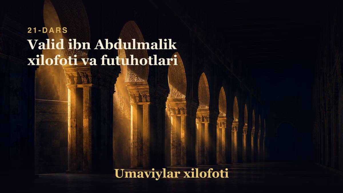 Umaviylar xilofoti 21-dars | Valid ibn Abdulmalik xilofoti va futuhotlari