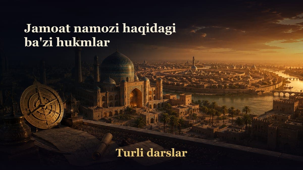 32-dars. Namoz kitobi 7-bob: Jamoat namozi haqida ba'zi hukmlar
