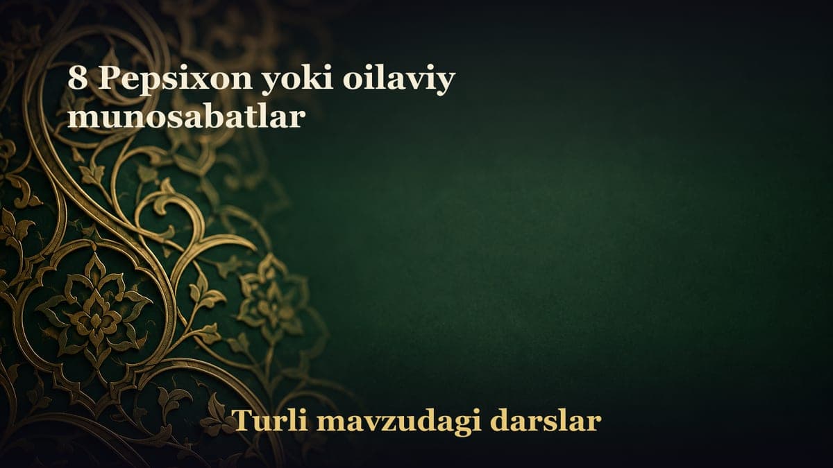 8 Pepsixon yoki oilaviy munosabatlar