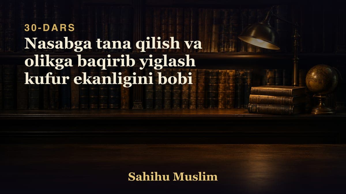 30 Nasabga tana qilish va olikga baqirib yiglash kufur ekanligini bobi