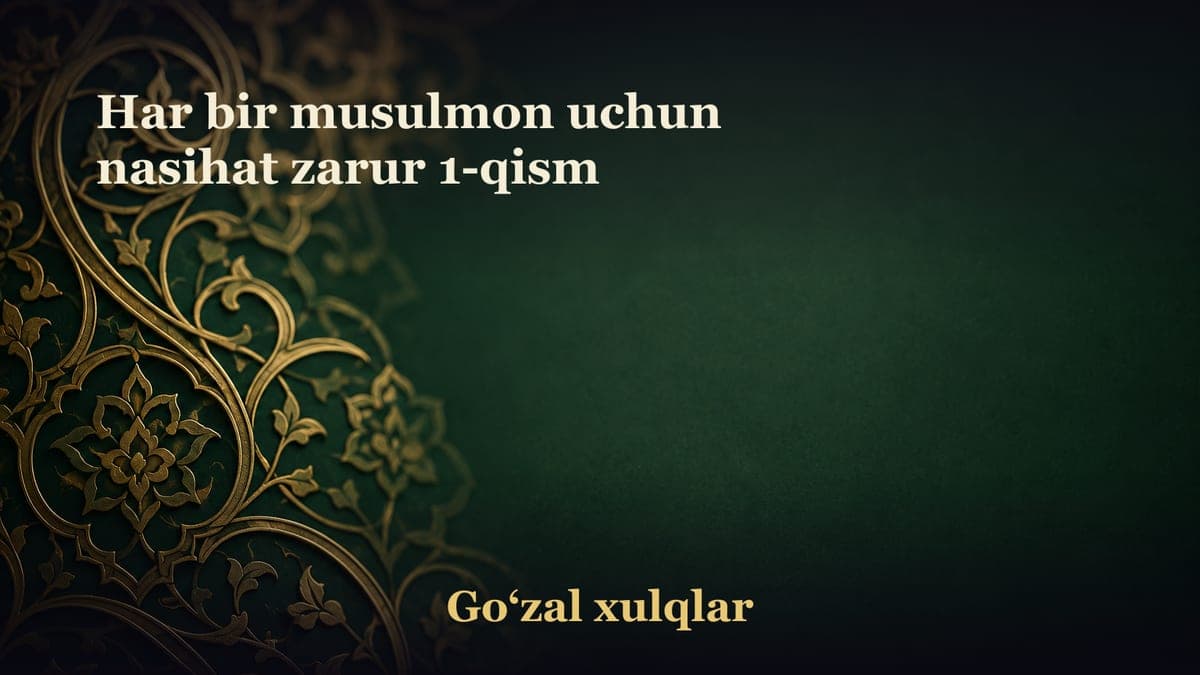 Har bir musulmon uchun nasihat zarur 1-qism