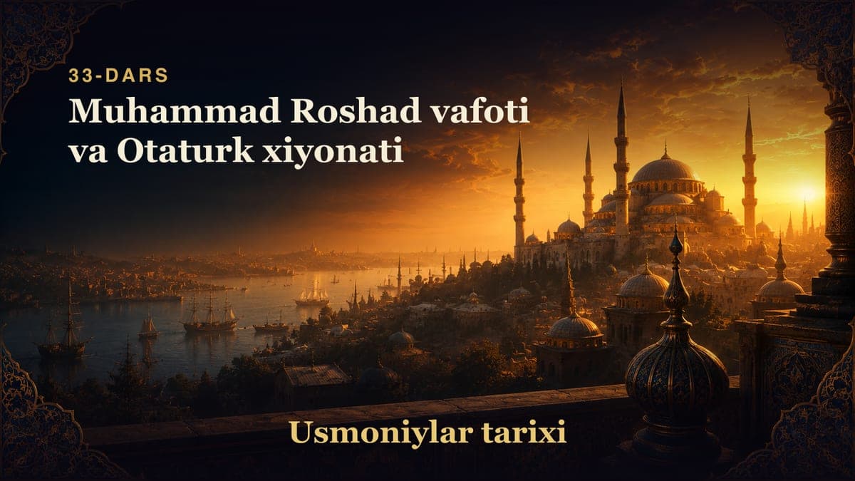 Usmoniylar tarixi 33-dars | Muhammad Roshad vafoti va Otaturk xiyonati