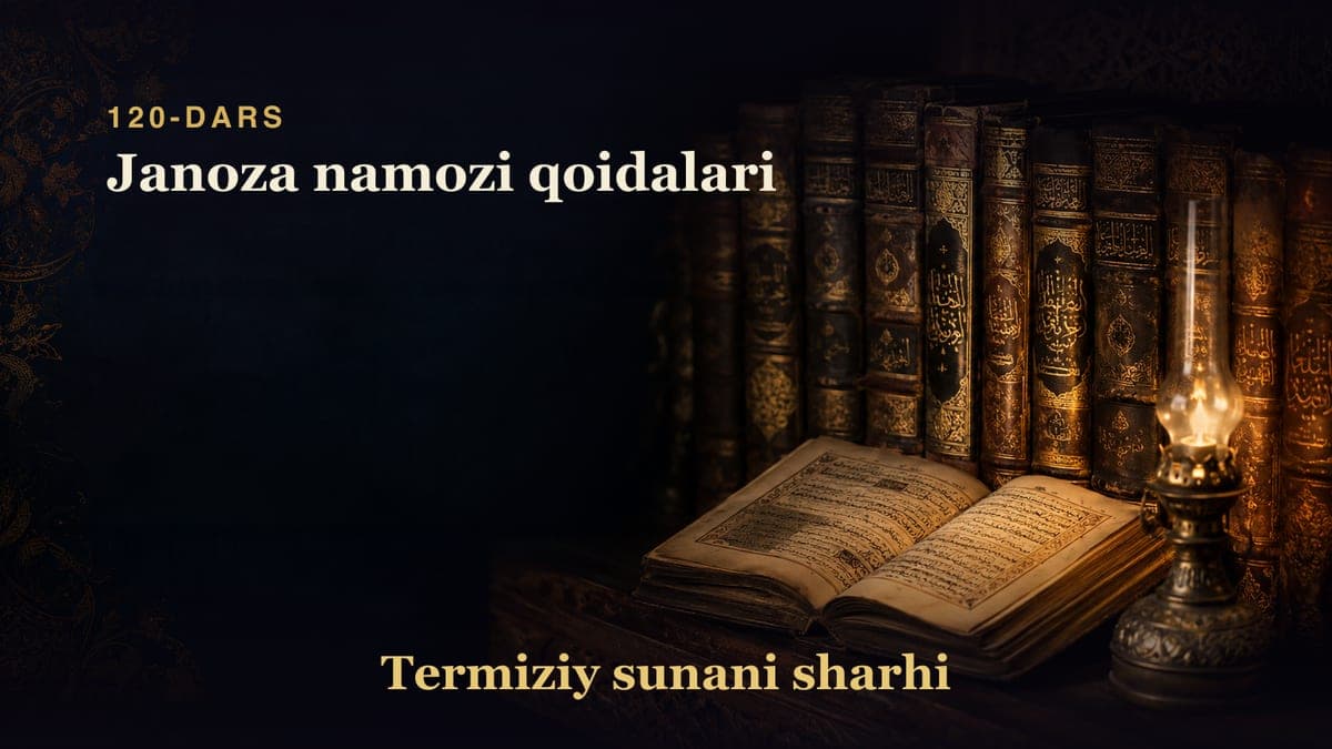 Termiziy sunani sharhi 120-dars | Janoza namozi qoidalari