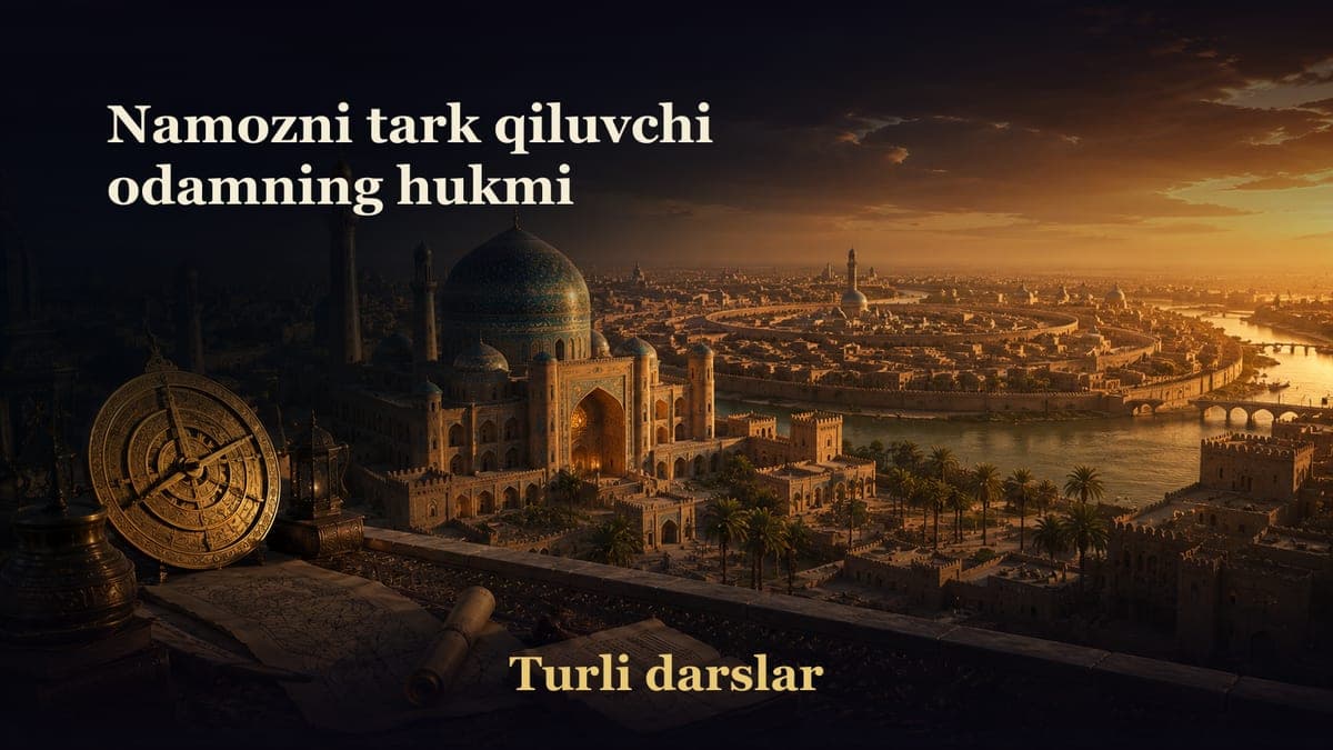24-dars. Namoz kitobi 4-bob 9-masala: Namozni tark qiluvchi odamning hukmi
