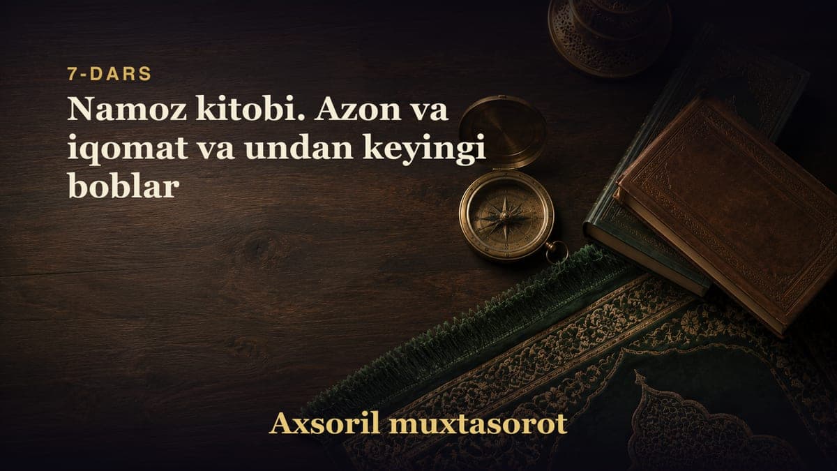 7-dars: Namoz kitobi. Azon va iqomat va undan keyingi boblar