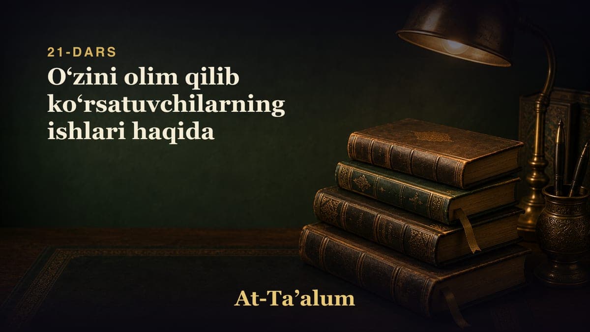 21-dars: Oʻzini olim qilib koʻrsatuvchilarning ishlari haqida