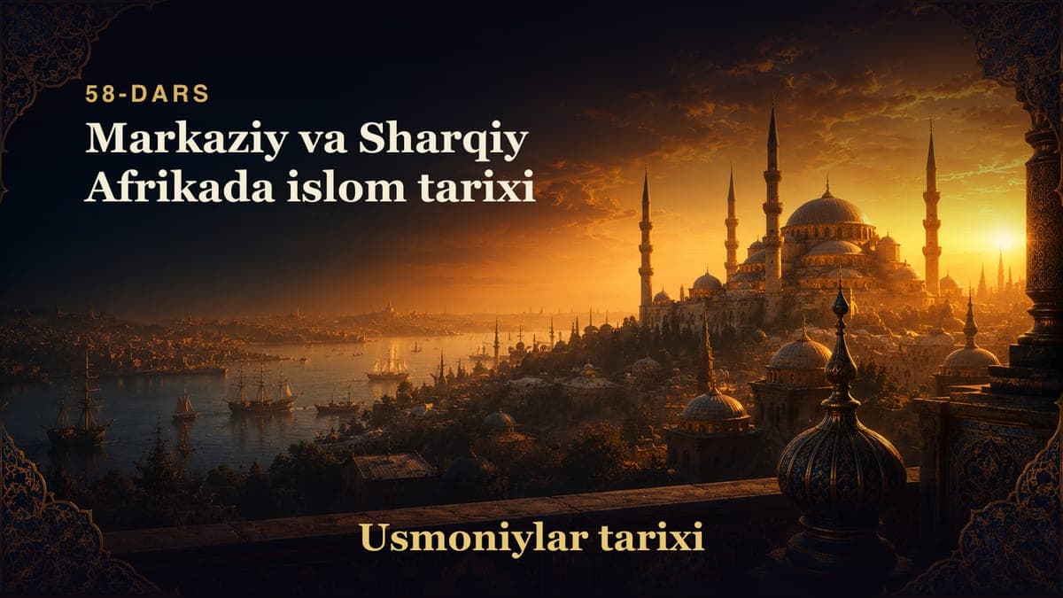 Usmoniylar tarixi 58-dars | Markaziy va Sharqiy Afrikada islom tarixi
