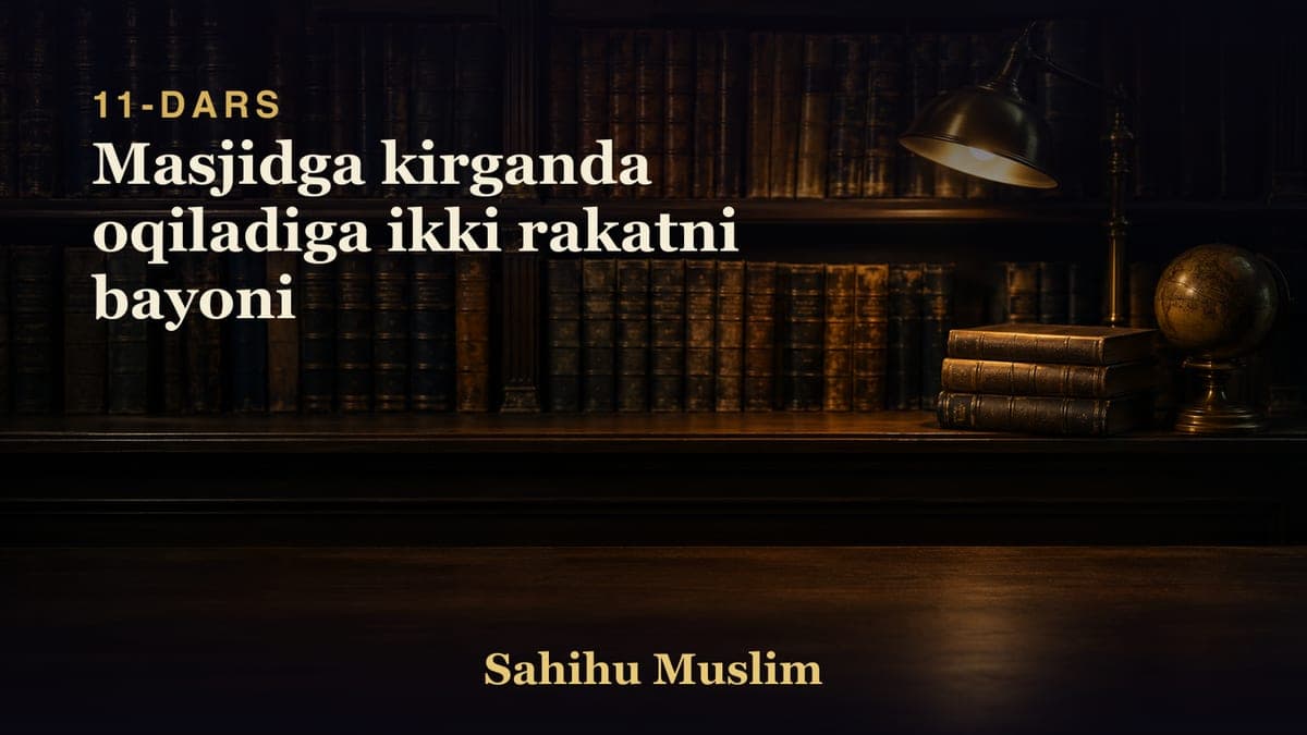 11 Masjidga kirganda oqiladiga ikki rakatni bayoni