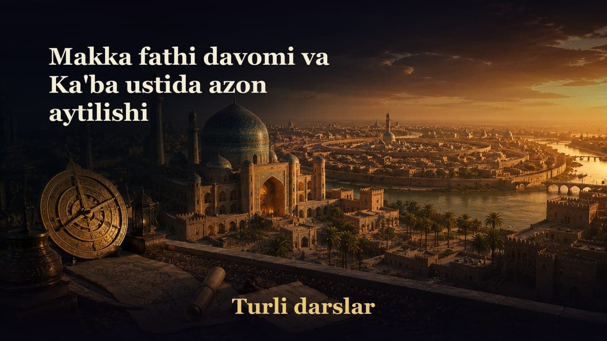 35-dars. Makka fathi (davomi) va Ka'ba ustida azon aytilishi
