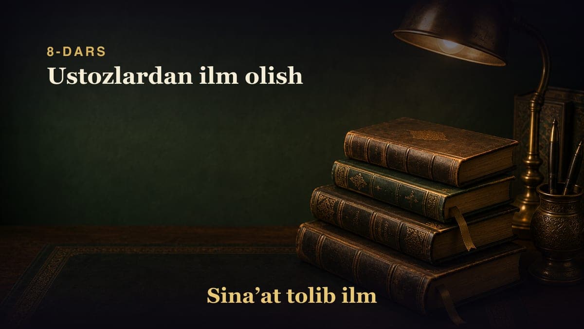 8-dars: Ustozlardan ilm olish