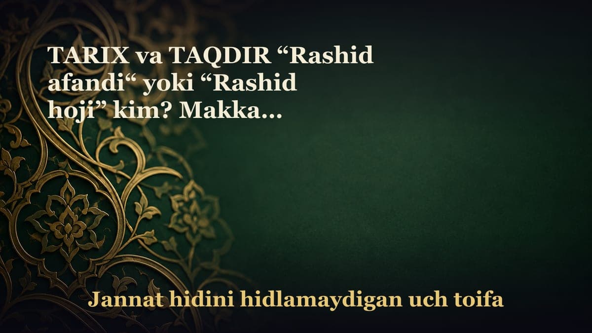 TARIX va TAQDIR “Rashid afandi“ yoki “Rashid hoji” kim? Makkaga borish orzusidagi mullo Ishoqning Evropaga ketib…