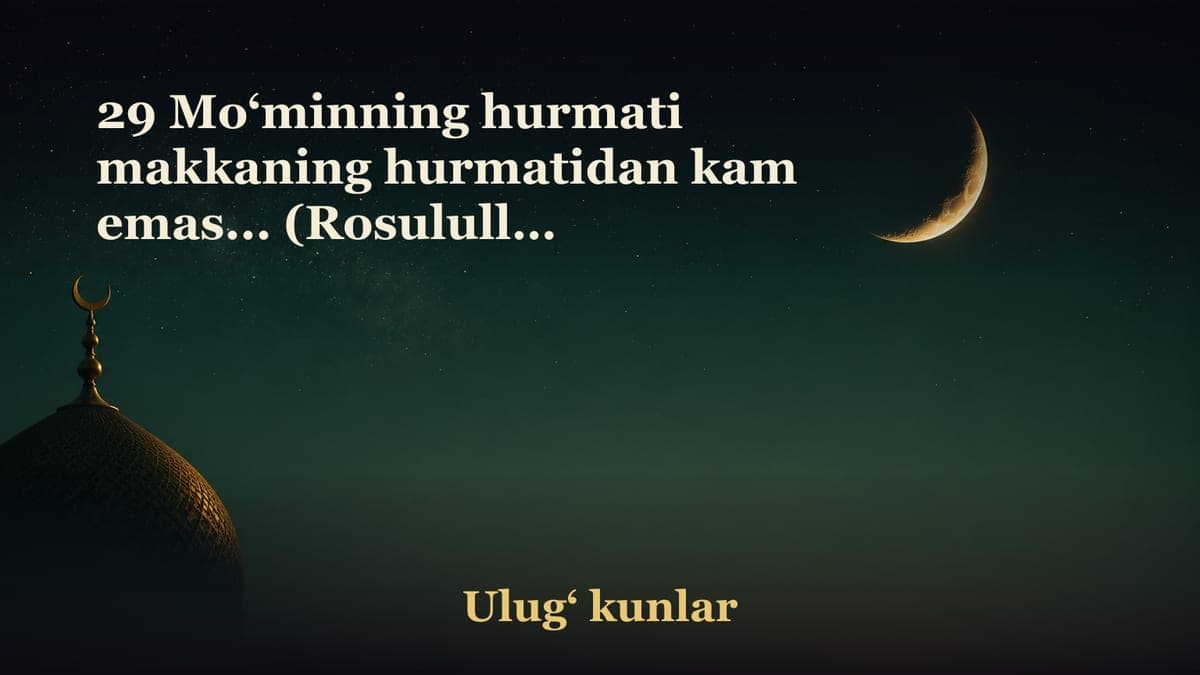29 Mo‘minning hurmati makkaning hurmatidan kam emas... (Rosululloh sollallohu alayhi vasallamning Hajjatul vado’dagi…