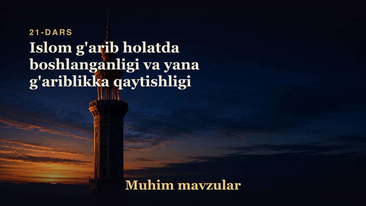 21 Islom g'arib holatda boshlanganligi va yana g'ariblikka qaytishligi