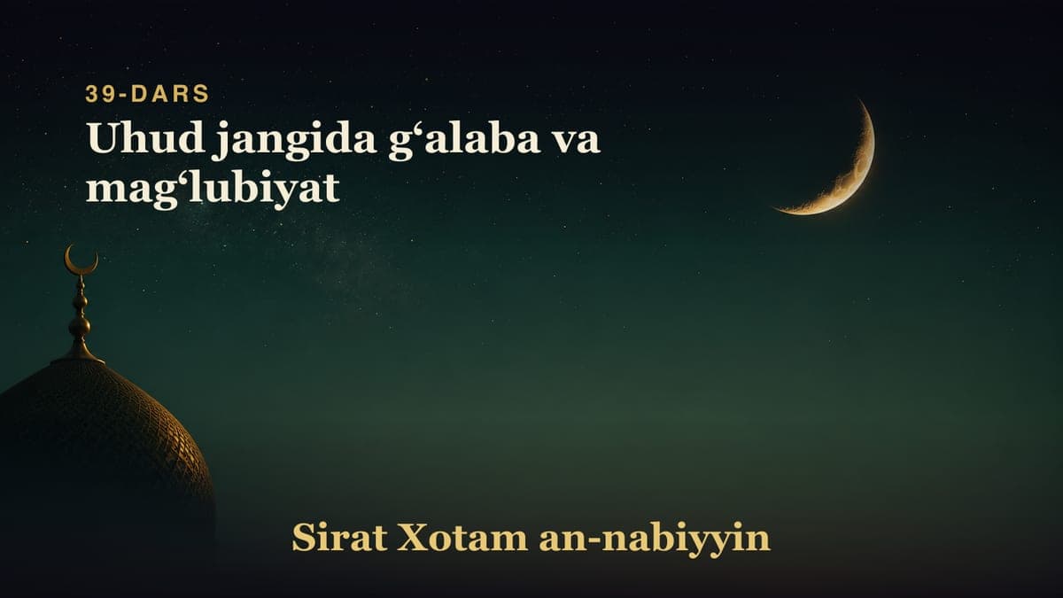 39-dars: Uhud jangida gʻalaba va magʻlubiyat