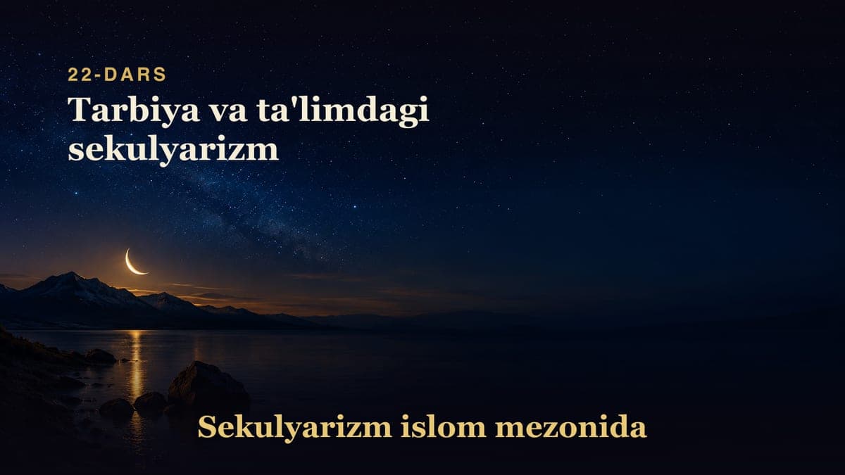 Sekulyarizm 22-dars | Tarbiya va ta'limdagi sekulyarizm