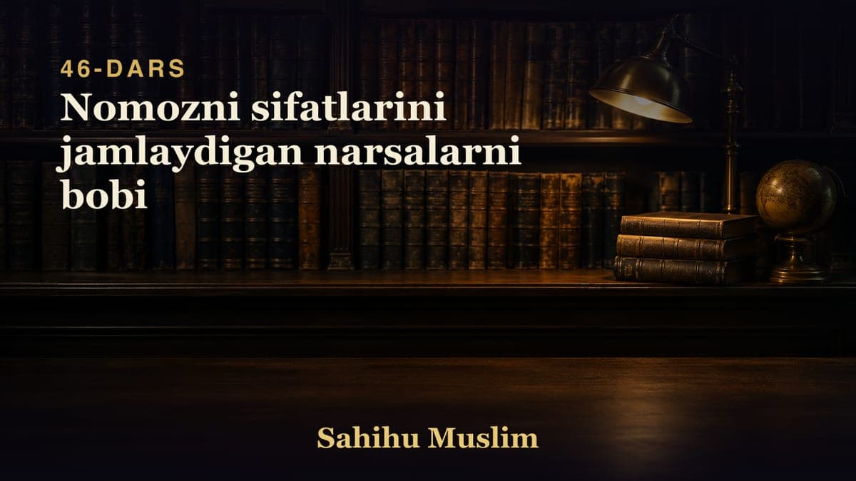 46 Nomozni sifatlarini jamlaydigan narsalarni bobi