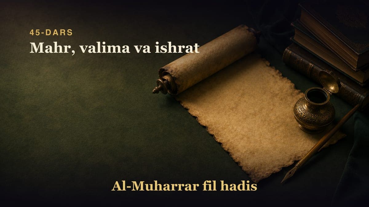 45-dars: Mahr, valima va ishrat
