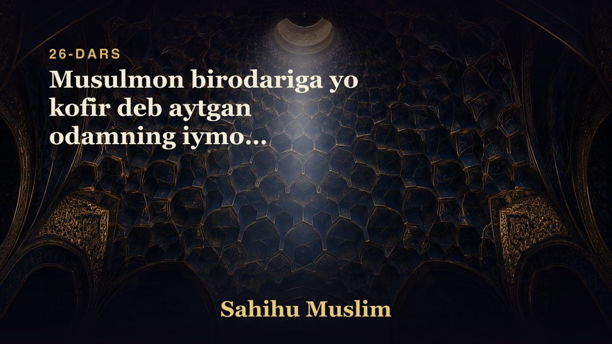 26 Musulmon birodariga yo kofir deb aytgan odamning iymoni holatining bobi